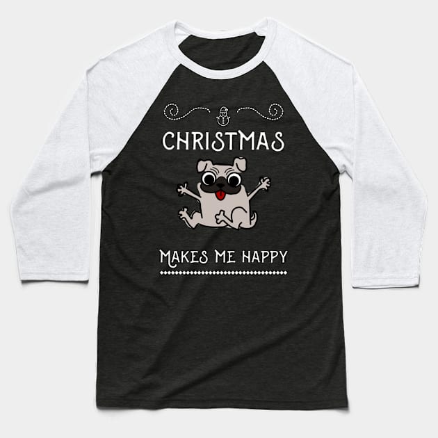 Christmas Funny Dog Pug, Makes Me Happy Baseball T-Shirt by AllianceCo